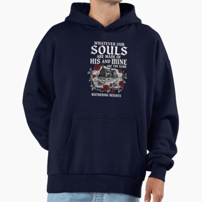 Wuthering Heights “whatever Our Souls Are Made Of” Quote Hoodie
